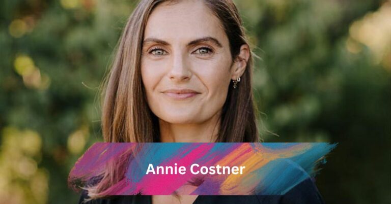 Annie Costner: Insider Look Into Kevin Costner’s Daughter